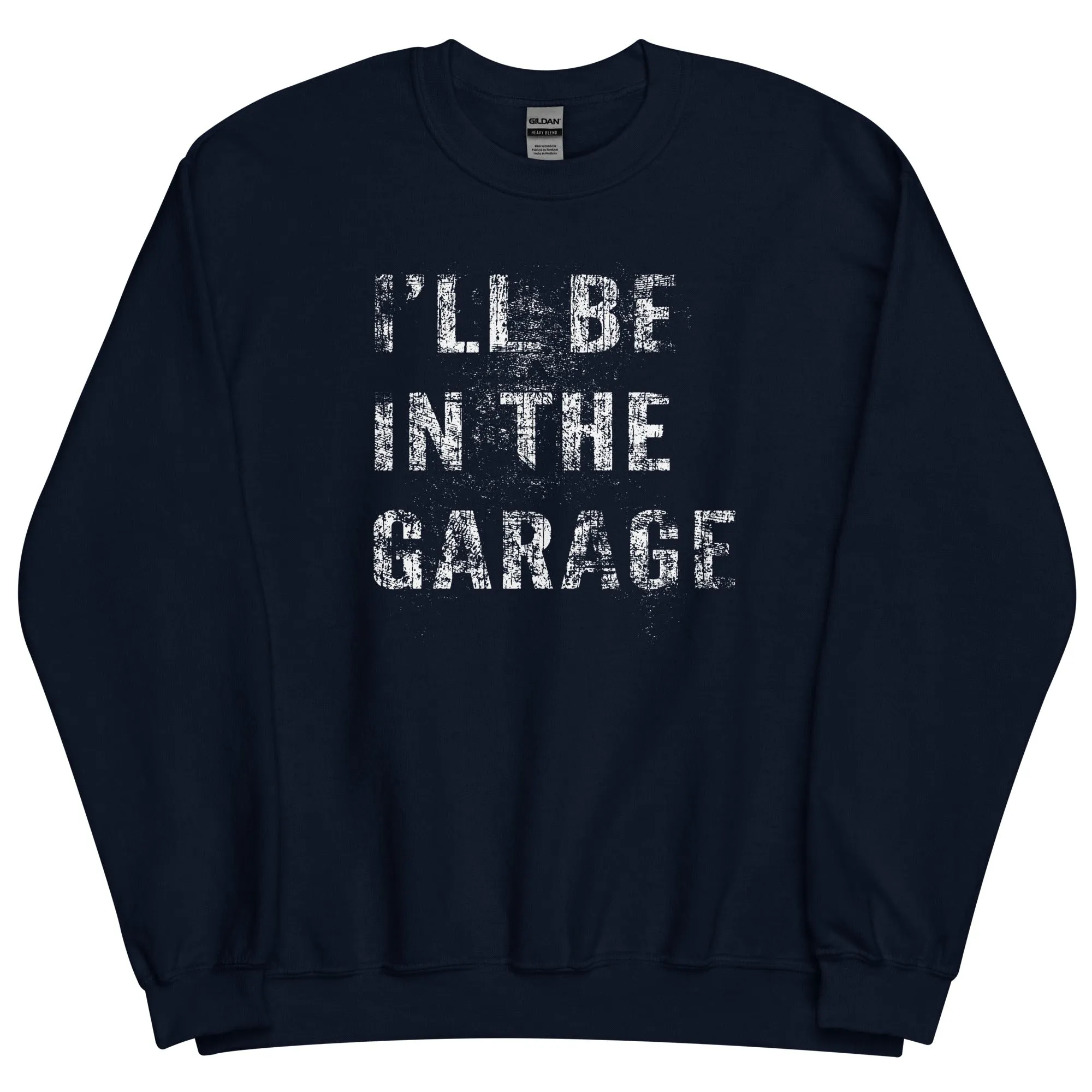 I'll Be In The Garage, Mechanic Sweatshirt Camaro Enthusiast Crew Neck Pullover