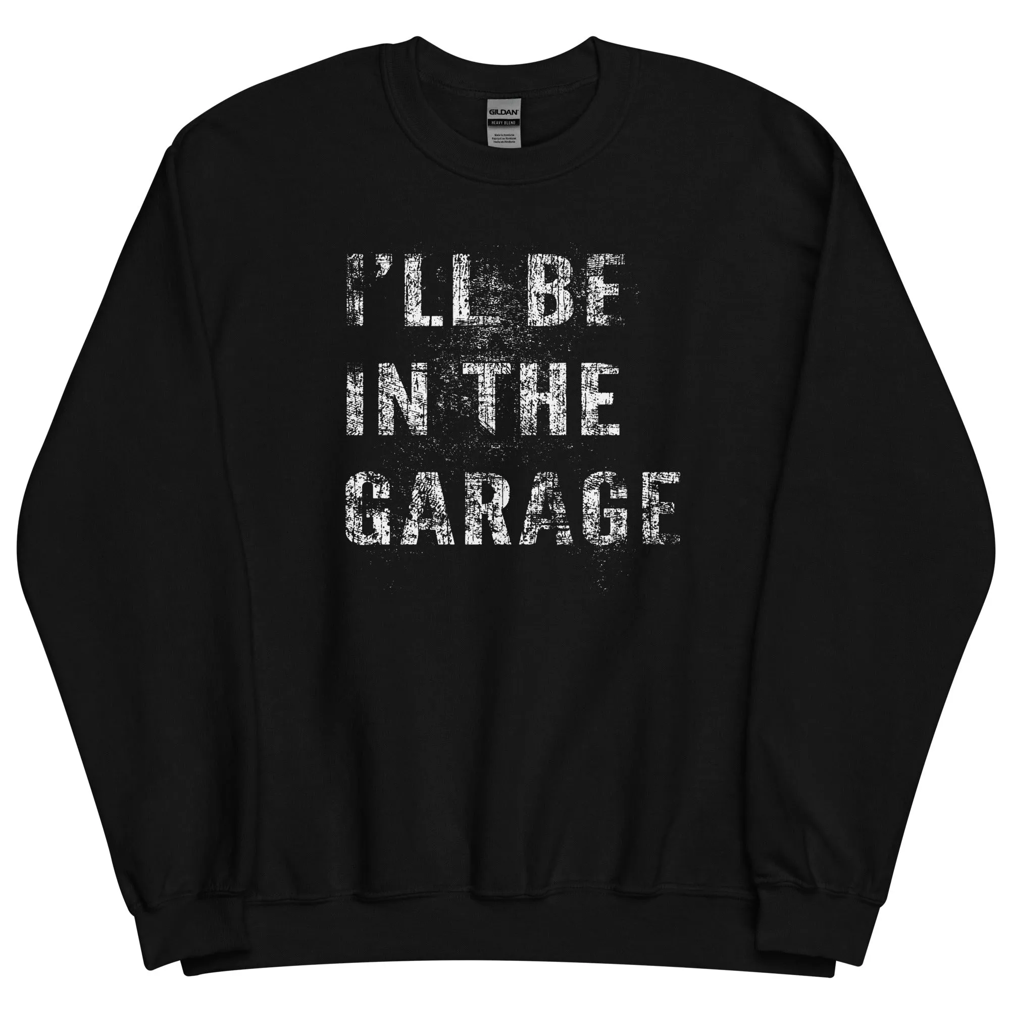 I'll Be In The Garage, Mechanic Sweatshirt Camaro Enthusiast Crew Neck Pullover